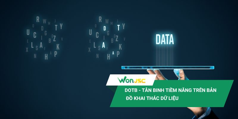 DotB dù là tân binh nhưng lại sở hữu rất nhiều tiềm năng trên bản đồ khai thác dữ liệu 