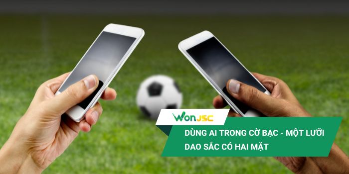 Trước đây hành vi cá cược sẽ theo kinh nghiệm cá nhân, giờ đây phần lớn theo thuật toán AI