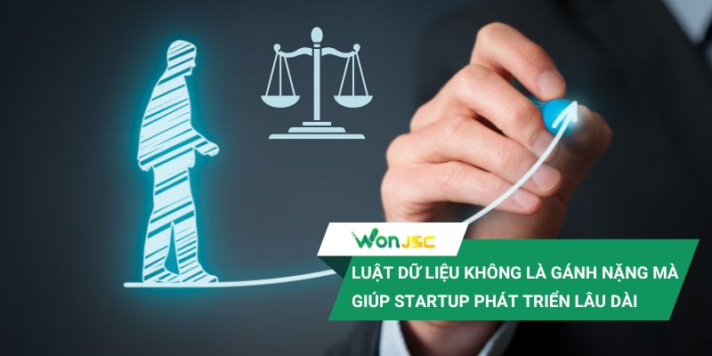 Startup công nghệ nào dễ “dính” luật dữ liệu và cách đi an toàn 5 Luật dữ liệu không phải gánh nặng mà là cái nôi giúp startup phát triển bền vững