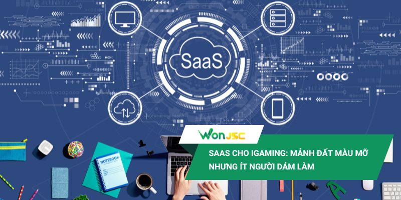 SaaS cho iGaming: Mảnh đất màu mỡ nhưng ít người dám làm