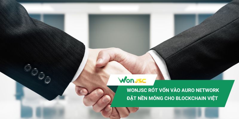 WonJSC rót vốn vào Auro Network: Đặt móng cho hệ sinh thái Blockchain Việt