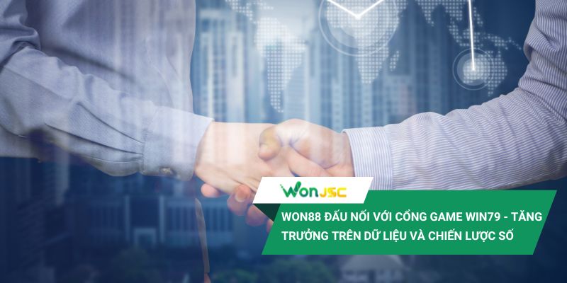 Won88 đấu nối với cổng game Win79 - Tăng trưởng trên dữ liệu và chiến lược số