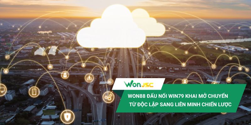Won88 đấu nối với cổng game Win79 - Tăng trưởng trên dữ liệu và chiến lược số 1 Won88 đấu nối Win79 là thương vụ khai mở chuyển hướng từ độc lập sang liên minh chiến lược