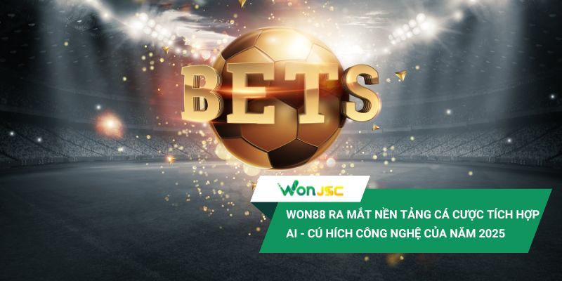 Won88 ra mắt nền tảng cá cược có tích hợp AI - Bước ngoặt công nghệ 2025 1 Won88 ra mắt nền tảng cá cược tích hợp AI - Cú hích công nghệ của năm 2025
