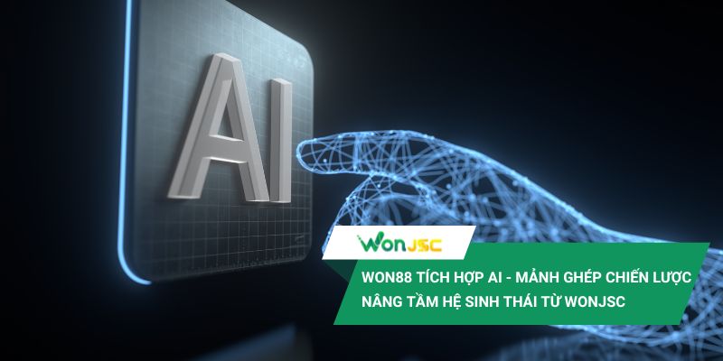 Won88 ra mắt nền tảng cá cược có tích hợp AI - Bước ngoặt công nghệ 2025 2 Won88 tích hợp AI - Mảnh ghép chiến lược nâng tầm hệ sinh thái từ tập đoàn WonJSC